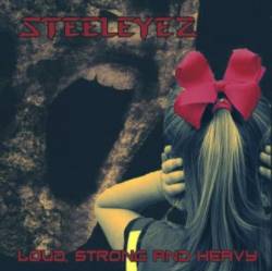 Steeleyes : Loud Strong and Heavy